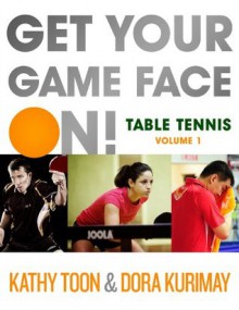 Get Your Game Face On! Table Tennis - Kathy Toon, Dora Kurimay, Calvin Chu, Paradipta Dutta, Roxy Hunt, Joola USA