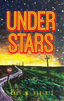 Under Stars - Paul Roberts, Sean Hennefer, John Powell, Tiffany Rousculp, Elizabeth Montague, Misty Hallbert