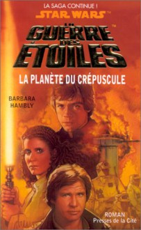 La Planète Du Crépuscule (La Guerre Des étoiles) - Barbara Hambly