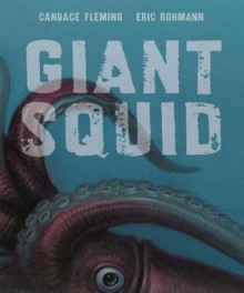 Giant Squid - Candace Fleming, Eric Rohmann