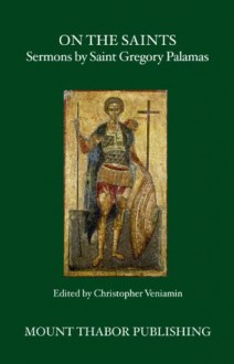 On the Saints: Sermons by Saint Gregory Palamas - St. Gregory Palamas, Christopher Veniamin