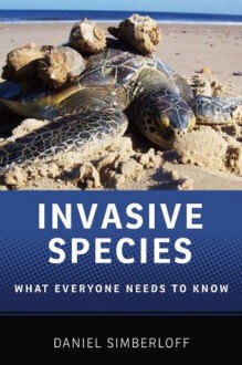 Invasive Species: What Everyone Needs to Know - Daniel Simberloff