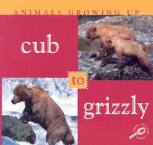 Cub to Grizzly - Jason Cooper, Lynn M. Stone