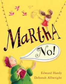 Martha, No!. Edward Hardy, Deborah Allwright - Edward Hardy, Deborah Allwright