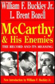 McCarthy and His Enemies: The Record and Its Meaning - William F. Buckley Jr., L. Brent Bozell Jr.