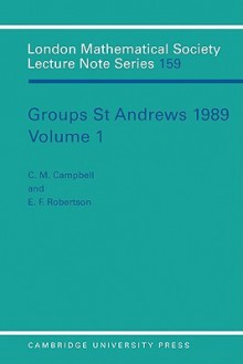 Groups St Andrews 1989: Volume 1 - C.M. Campbell, E.F. Robertson