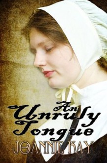 An Unruly Tongue - Joannie Kay