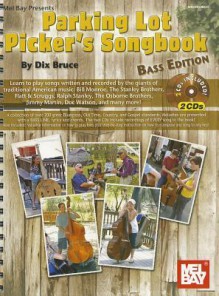 Parking Lot Picker's Songbook, Bass Edition [With 2 CDs] - Dix Bruce