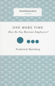 One More Time: How Do You Motivate Employees? - Frederick Herzberg