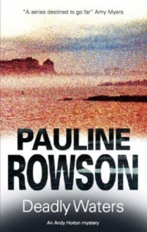 Deadly Waters (Detective Inspector Andy Horton) - Pauline Rowson