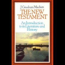 The New Testament - J. Gresham Machen