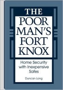 The Poor Mans Fort Knox: Home Security with Inexpensive Safes - Duncan Long