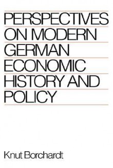 Perspectives on Modern German Economic History and Policy - Knut Borchardt, Peter Lambert