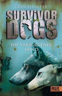 Survivor Dogs. Ein verborgener Feind: Band 2 - Erin Hunter, Elsbeth Ranke