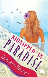 Kidnapped in Paradise (Paradise Series) (Volume 7) Paperback April 16, 2015 - Deborah Brown