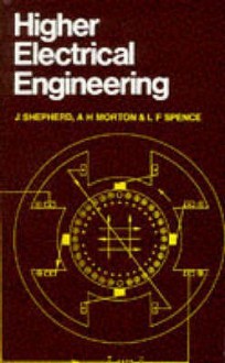 Higher Electrical Engineering - J. Shepherd, A.H. Morton, L.F. Spence