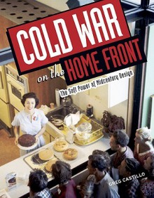 Cold War on the Home Front: The Soft Power of Midcentury Design - Greg Castillo