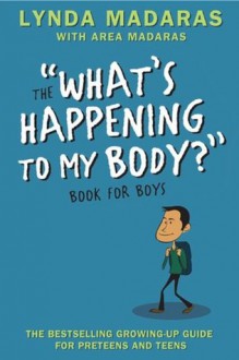 The "What's Happening to My Body" Book for Boys (What's Happening to My Body?) - Lynda Madaras, Area Madaras, Simon Sullivan