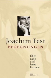 Begegnungen - Joachim Fest