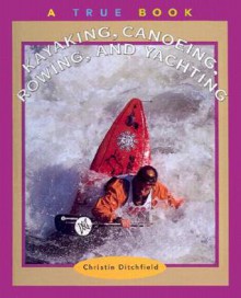 Kayaking, Canoeing, Rowing, and Yachting - Christin Ditchfield