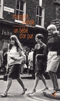 Un bébé d'or pur - Margaret Drabble, Christine Laferrière