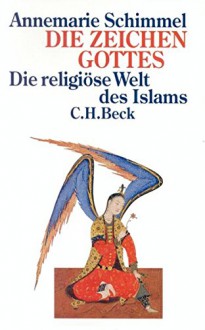 Die Zeichen Gottes. Die religiöse Welt des Islam. - Annemarie Schimmel, Shams Anwari-Alhosseyni