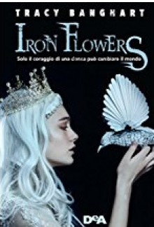 Iron Flowers - Federica Ressi, Tracy E. Banghart