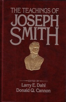 The Teachings Of Joseph Smith - Joseph Smith Jr., Larry E. Dahl, Donald Q. Cannon