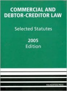 Commercial and Debtor-Creditor Law: Selected Statutes -- 2005 Edition - Thomas H. Jackson, Baird