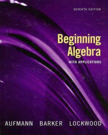 Beginning Algebra with Applications - Richard N. Aufmann, Joanne S. Lockwood, Vernon C. Barker