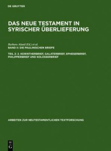 Das Neue Testament in Syrischer Uberlieferung: Die Paulinischen Briefe (Arbeiten Zur Neutestamentlichen Textforschung) - Andreas Juckel, Barbara Aland