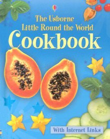 Little Round the World Cookbook - Internet Linked - Angela Wilkes, Fiona Watt