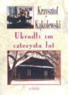 Ukradli im czterysta lat - Krzysztof Kąkolewski