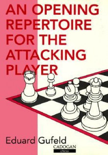 Opening Repertoire for the Attacking Player - Eduard Gufeld