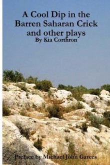 A Cool Dip in the Barren Saharan Crick and Other Plays - Kia Corthron