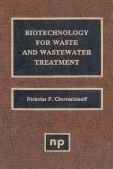 Biotechnology for Waste and Wastewater Treatment - Nicholas P. Cheremisinoff