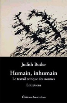 Humain, inhumain : Le travail critique des normes, entretiens - Judith Butler, Jérôme Vidal, Christine Vivier