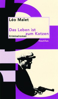 Das Leben ist zum Kotzen - Léo Malet