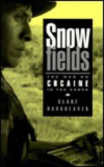 Snowfields: The War On Cocaine In The Andes - Clare Hargreaves