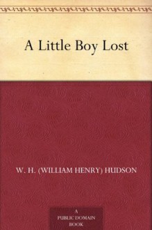 A Little Boy Lost - W. H. (William Henry) Hudson