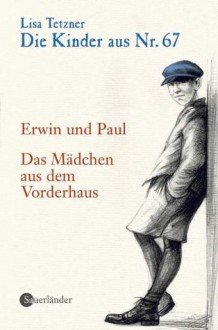 Erwin und Paul / Das Mädchen aus dem Vorderhaus (Die Kinder aus Nr. 67, #1) - Lisa Tetzner, Theo Glinz