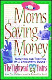 Moms Saving Money: Surviving and Thriving on a Shoestring Budget - Ann Fox-Chodakowski, Susan Fox