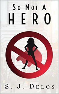 So Not a Hero - S.J. Delos