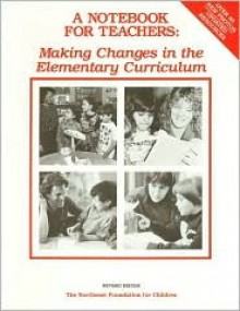 A Notebook for Teachers: Making Changes in the Elementary Curriculum - Chip Wood