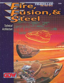 Fire, Fusion, & Steel: Technical Architecture (Traveller: The New Era) - Frank Chadwick, Dave Nilsen, Loren K. Wiseman