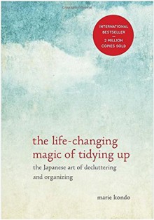 The Life Changing Magic of Tidying Up: Life Changing Magic of Tidying Up Marie Kondo; The Life Changing Magic of Tidying Up - Marie Kondō