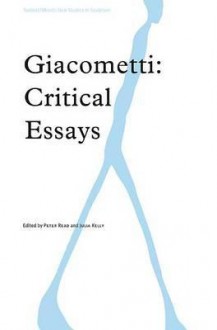 Giacometti: Critical Essays - Ashgate Publishing Group, Julia Kelly