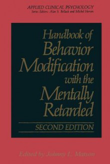 Handbook of Behavior Modification with the Mentally Retarded - Johnny L Matson