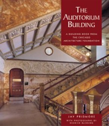 The Auditorium Building: A Building Book from the Chicago Architecture Foundation - Jay Pridmore, Hedrich Blessing