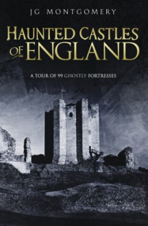 Haunted Castles of England - J.G. Montgomery